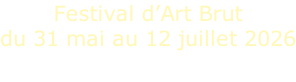 Festival d’Art Brut du 31 mai au 12 juillet 2026